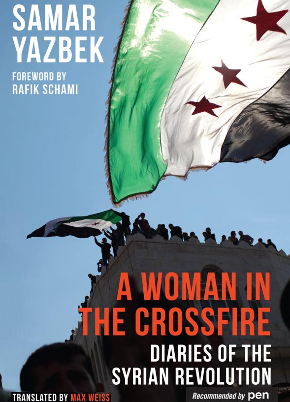 'A Woman in the Crossfire' is a diary of Samar Yazbek's personal reflections on the first four months of the Syrian revolution and her part in it